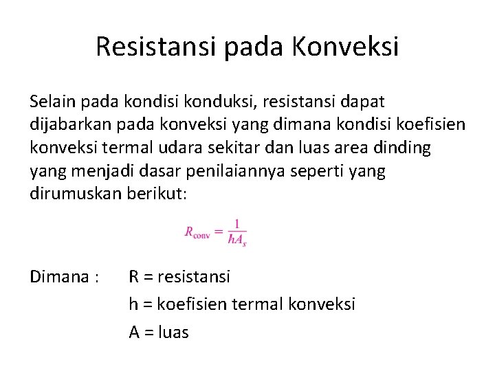 Resistansi pada Konveksi Selain pada kondisi konduksi, resistansi dapat dijabarkan pada konveksi yang dimana