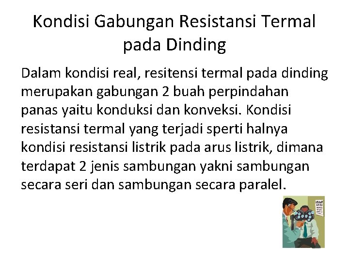 Kondisi Gabungan Resistansi Termal pada Dinding Dalam kondisi real, resitensi termal pada dinding merupakan