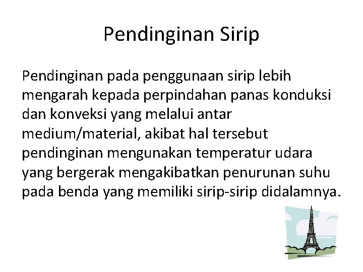 Pendinginan Sirip Pendinginan pada penggunaan sirip lebih mengarah kepada perpindahan panas konduksi dan konveksi