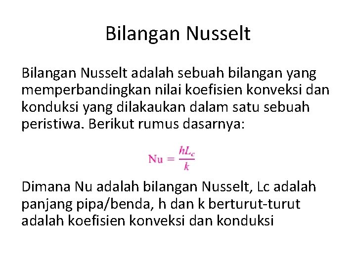 Bilangan Nusselt adalah sebuah bilangan yang memperbandingkan nilai koefisien konveksi dan konduksi yang dilakaukan