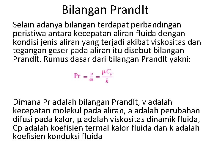 Bilangan Prandlt Selain adanya bilangan terdapat perbandingan peristiwa antara kecepatan aliran fluida dengan kondisi