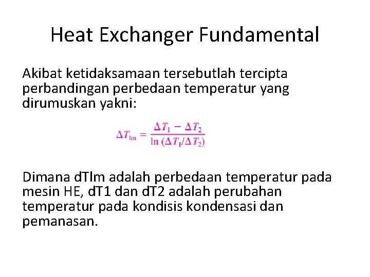 Heat Exchanger Fundamental Akibat ketidaksamaan tersebutlah tercipta perbandingan perbedaan temperatur yang dirumuskan yakni: Dimana