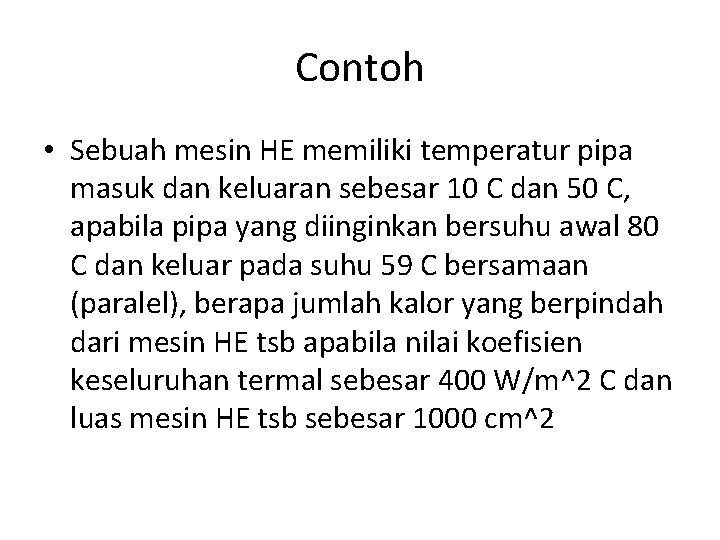 Contoh • Sebuah mesin HE memiliki temperatur pipa masuk dan keluaran sebesar 10 C