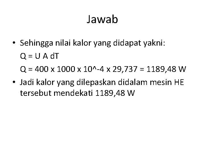 Jawab • Sehingga nilai kalor yang didapat yakni: Q = U A d. T