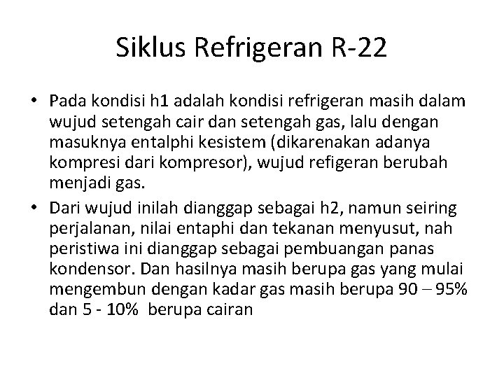 Siklus Refrigeran R-22 • Pada kondisi h 1 adalah kondisi refrigeran masih dalam wujud