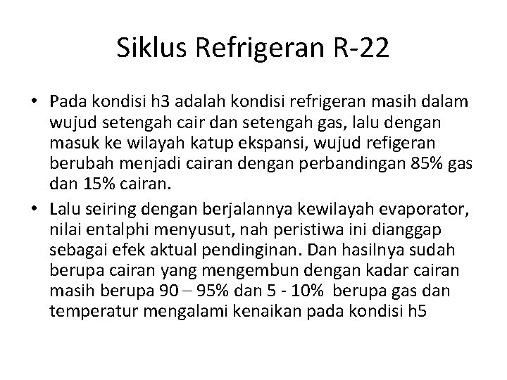 Siklus Refrigeran R-22 • Pada kondisi h 3 adalah kondisi refrigeran masih dalam wujud