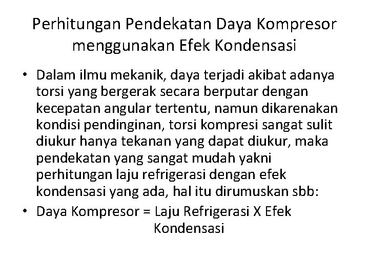 Perhitungan Pendekatan Daya Kompresor menggunakan Efek Kondensasi • Dalam ilmu mekanik, daya terjadi akibat