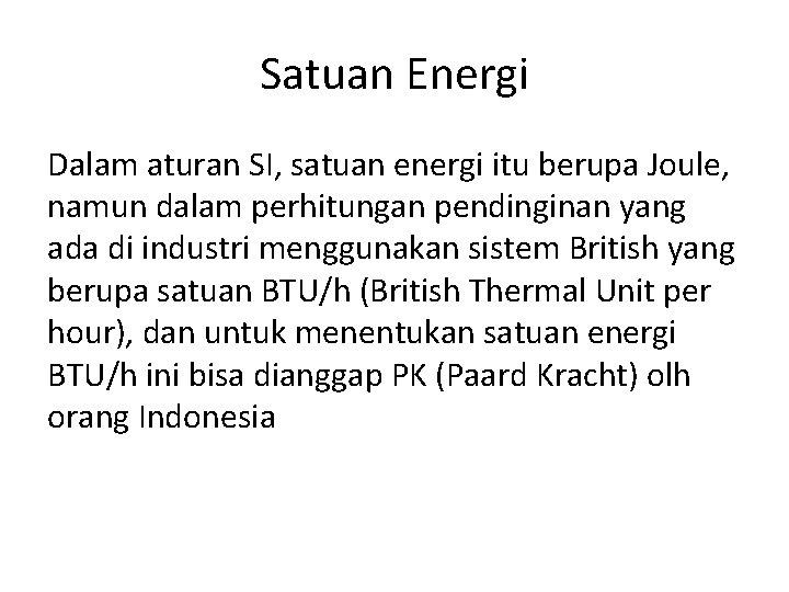 Satuan Energi Dalam aturan SI, satuan energi itu berupa Joule, namun dalam perhitungan pendinginan