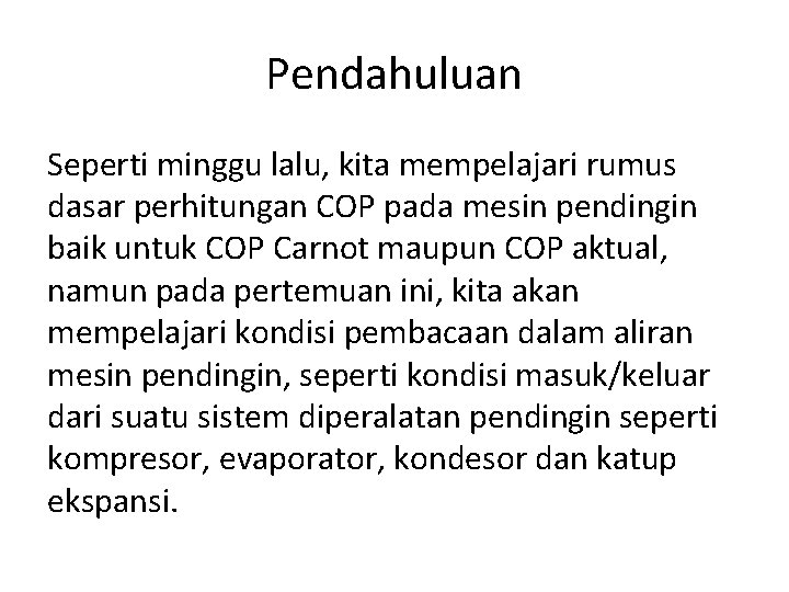 Pendahuluan Seperti minggu lalu, kita mempelajari rumus dasar perhitungan COP pada mesin pendingin baik