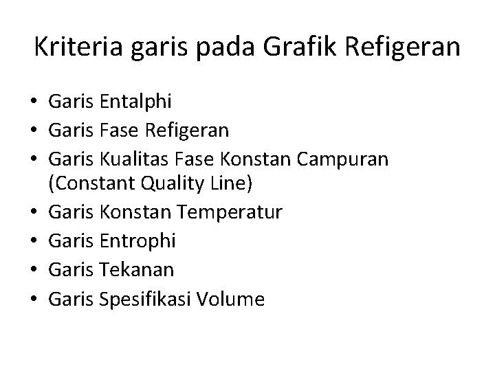 Kriteria garis pada Grafik Refigeran • Garis Entalphi • Garis Fase Refigeran • Garis