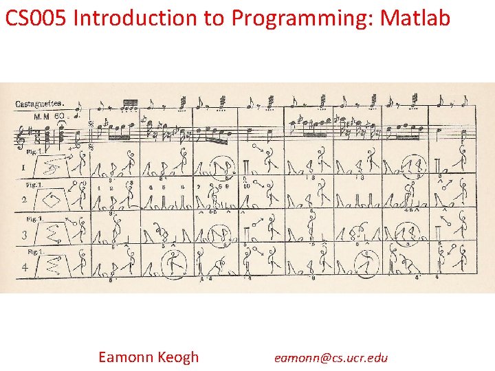 CS 005 Introduction to Programming: Matlab Eamonn Keogh eamonn@cs. ucr. edu 