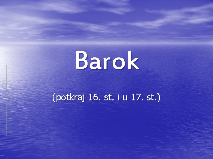 Barok (potkraj 16. st. i u 17. st. ) 