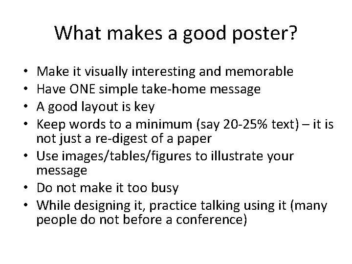 What makes a good poster? Make it visually interesting and memorable Have ONE simple What makes a good poster? Make it visually interesting and memorable Have ONE simple