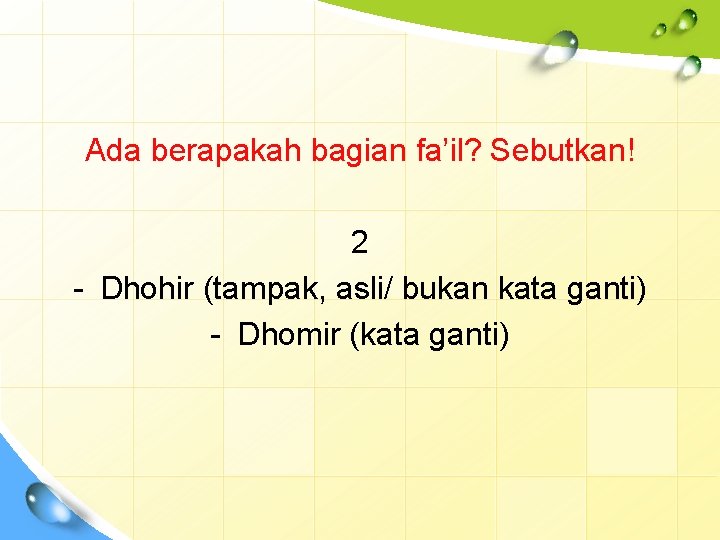 Ada berapakah bagian fa’il? Sebutkan! 2 - Dhohir (tampak, asli/ bukan kata ganti) -