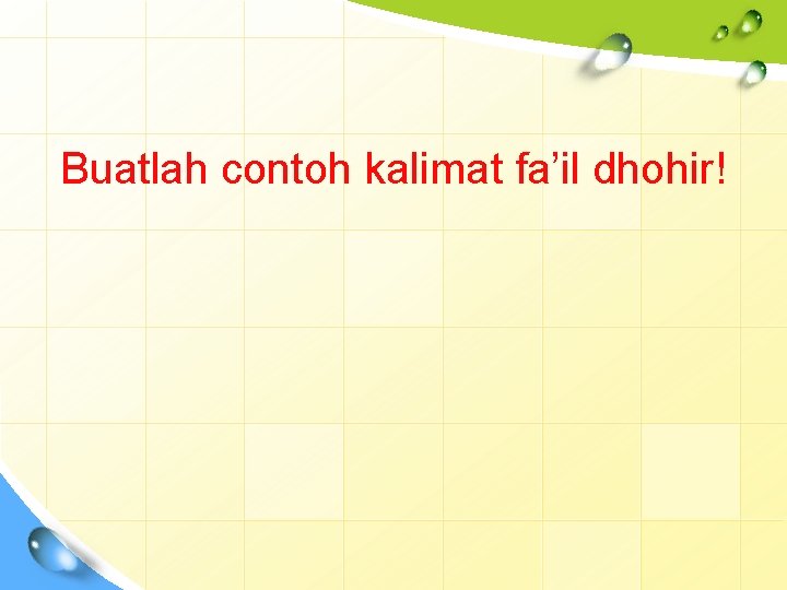 Buatlah contoh kalimat fa’il dhohir! 