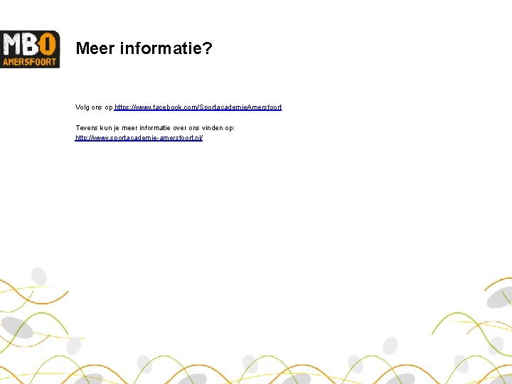Meer informatie? Volg ons op https: //www. facebook. com/Sportacademie. Amersfoort Tevens kun je meer