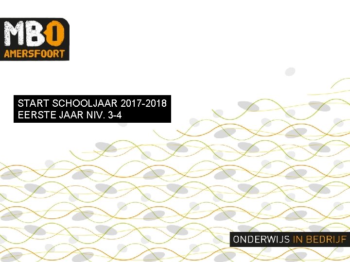 START SCHOOLJAAR 2017 2018 EERSTE JAAR NIV. 3 4 