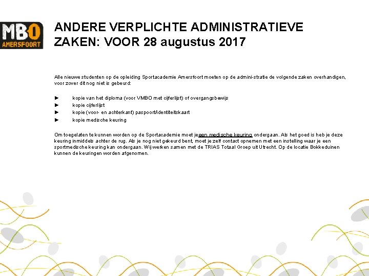 ANDERE VERPLICHTE ADMINISTRATIEVE ZAKEN: VOOR 28 augustus 2017 Alle nieuwe studenten op de opleiding