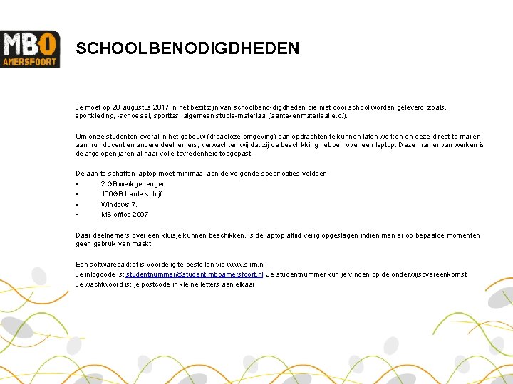 SCHOOLBENODIGDHEDEN Je moet op 28 augustus 2017 in het bezit zijn van schoolbeno digdheden