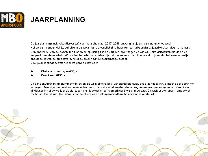 JAARPLANNING De jaarplanning (incl. vakantierooster) voor het schooljaar 2017 2018 ontvang je tijdens de