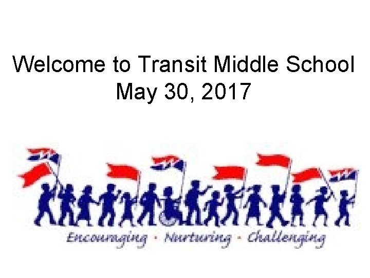 Welcome to Transit Middle School May 30, 2017 