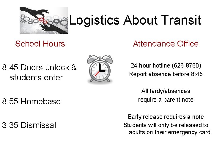 Logistics About Transit School Hours Attendance Office 8: 45 Doors unlock & students enter