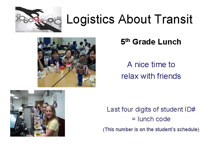 Logistics About Transit 5 th Grade Lunch A nice time to relax with friends