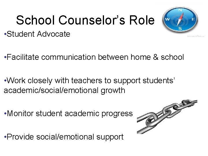 School Counselor’s Role • Student Advocate • Facilitate communication between home & school •
