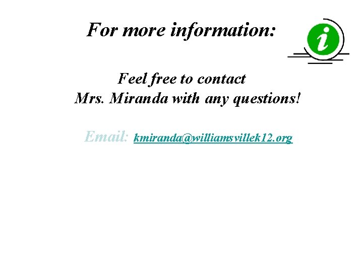 For more information: Feel free to contact Mrs. Miranda with any questions! Email: kmiranda@williamsvillek