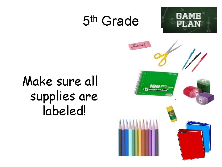 5 th Grade Make sure all supplies are labeled! 