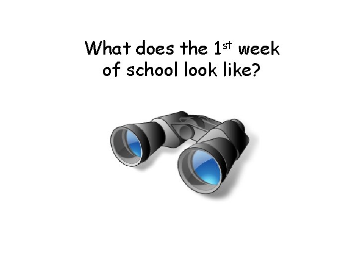 What does the 1 st week of school look like? 