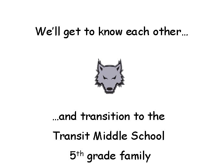 We’ll get to know each other… …and transition to the Transit Middle School 5