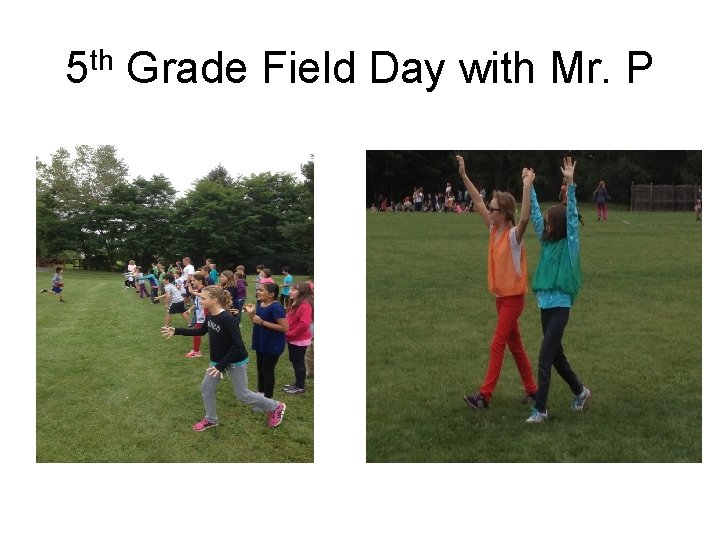 5 th Grade Field Day with Mr. P 