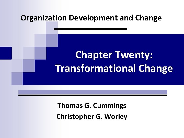 Organization Development and Change Chapter Twenty: Transformational Change Thomas G. Cummings Christopher G. Worley