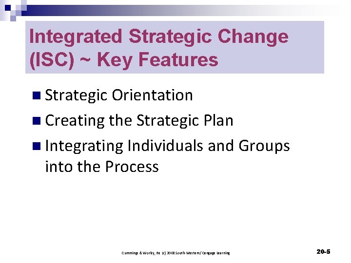 Integrated Strategic Change (ISC) ~ Key Features n Strategic Orientation n Creating the Strategic
