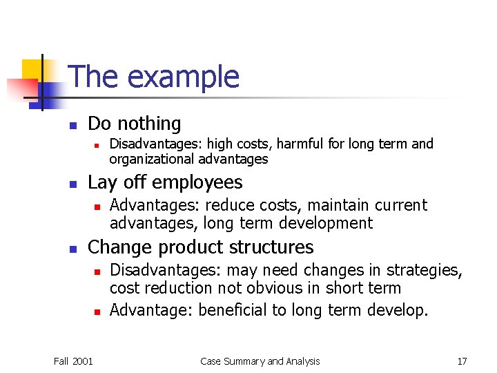 The example n Do nothing n n Lay off employees n n Disadvantages: high The example n Do nothing n n Lay off employees n n Disadvantages: high
