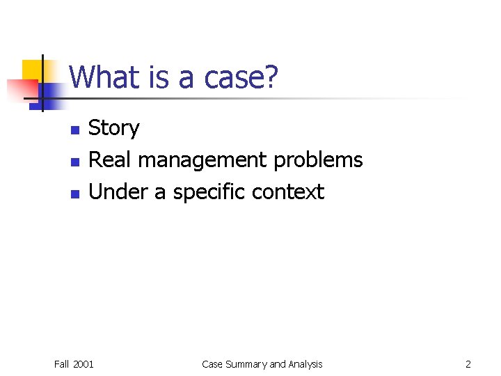 What is a case? n n n Story Real management problems Under a specific What is a case? n n n Story Real management problems Under a specific