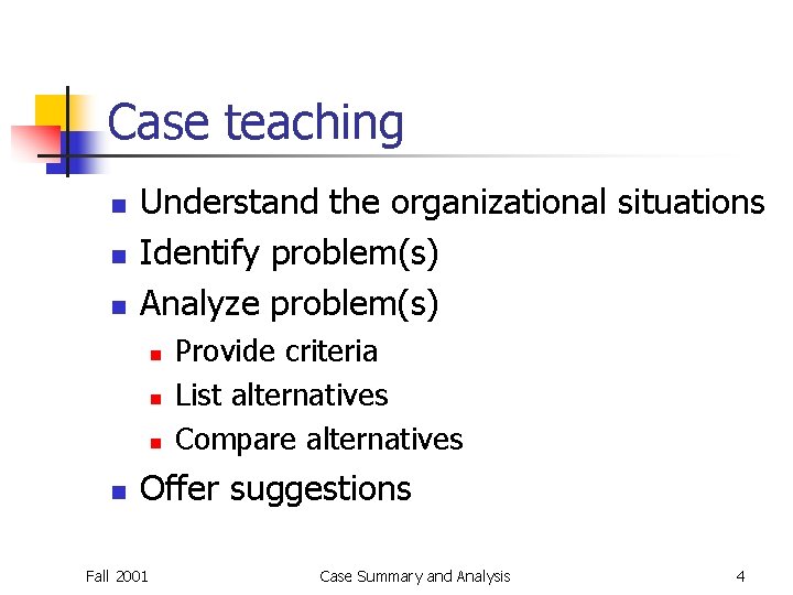 Case teaching n n n Understand the organizational situations Identify problem(s) Analyze problem(s) n Case teaching n n n Understand the organizational situations Identify problem(s) Analyze problem(s) n