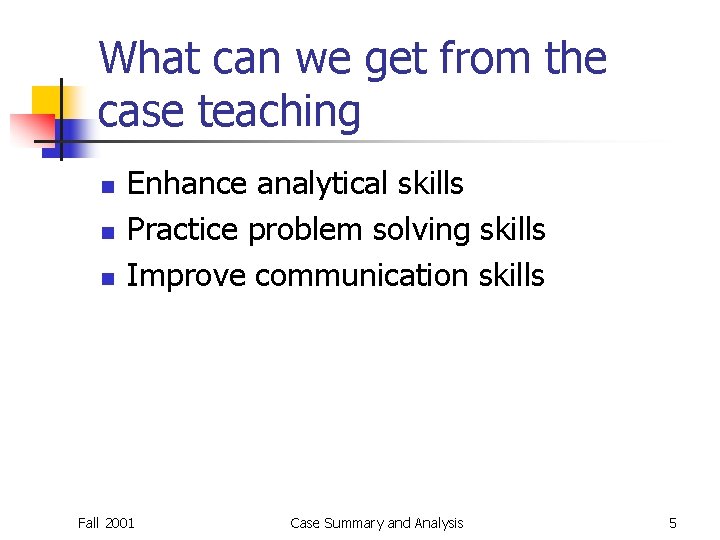 What can we get from the case teaching n n n Enhance analytical skills What can we get from the case teaching n n n Enhance analytical skills