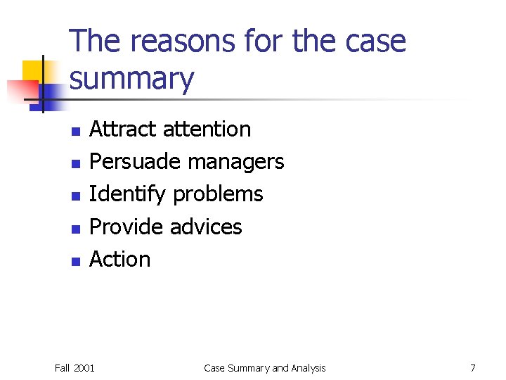 The reasons for the case summary n n n Attract attention Persuade managers Identify The reasons for the case summary n n n Attract attention Persuade managers Identify