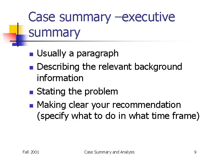 Case summary –executive summary n n Usually a paragraph Describing the relevant background information Case summary –executive summary n n Usually a paragraph Describing the relevant background information