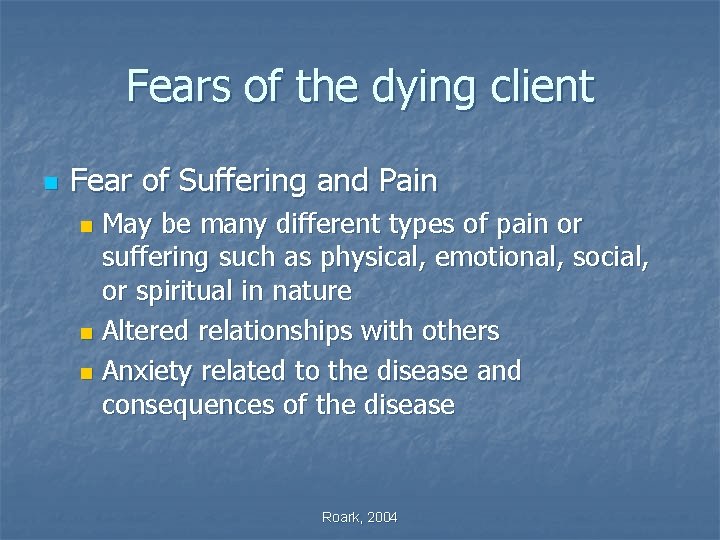 Fears of the dying client n Fear of Suffering and Pain May be many