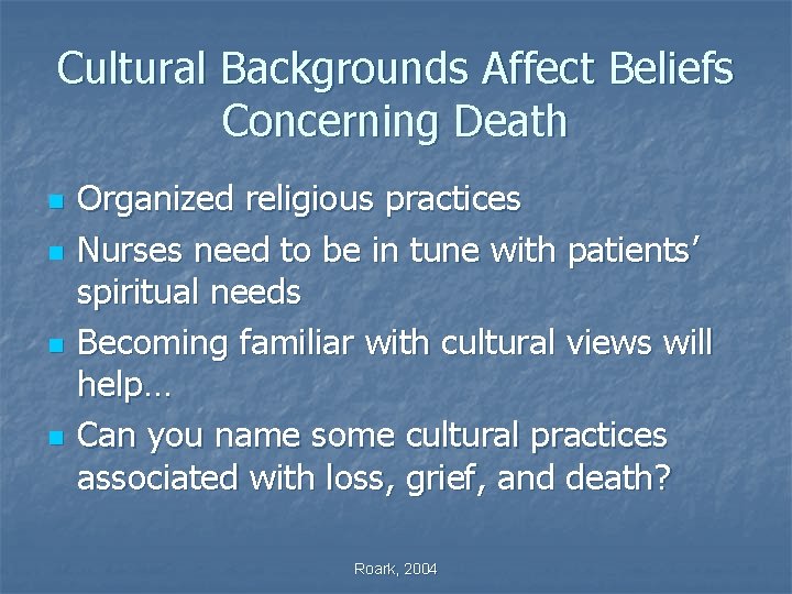 Cultural Backgrounds Affect Beliefs Concerning Death n n Organized religious practices Nurses need to