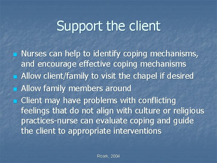 Support the client n n Nurses can help to identify coping mechanisms, and encourage