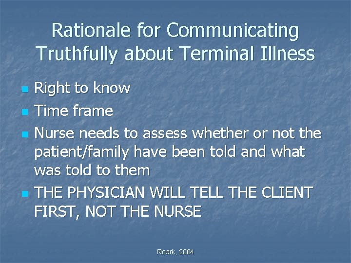 Rationale for Communicating Truthfully about Terminal Illness n n Right to know Time frame