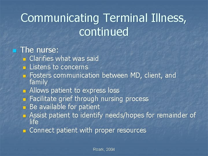 Communicating Terminal Illness, continued n The nurse: n n n n Clarifies what was