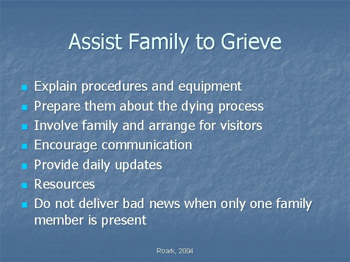 Assist Family to Grieve n n n n Explain procedures and equipment Prepare them