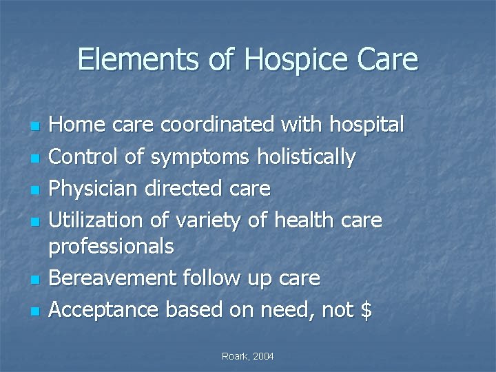 Elements of Hospice Care n n n Home care coordinated with hospital Control of