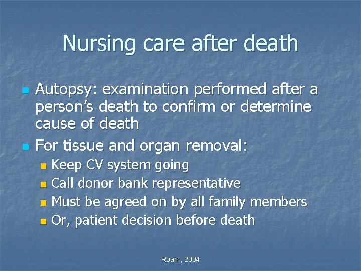 Nursing care after death n n Autopsy: examination performed after a person’s death to