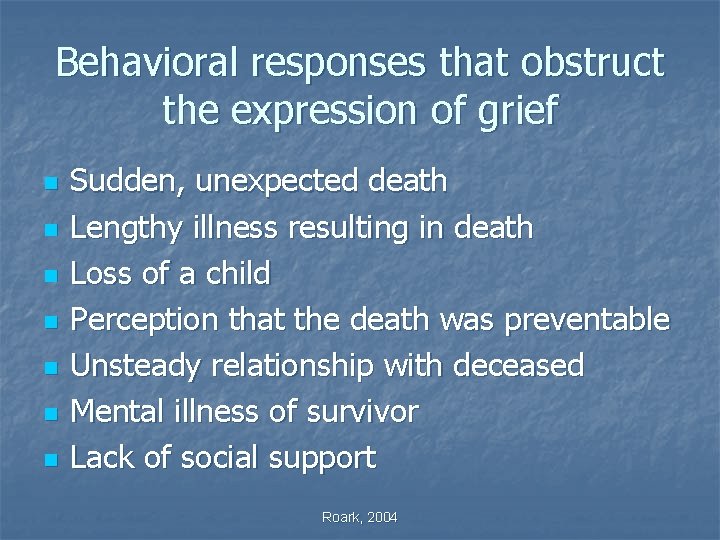 Behavioral responses that obstruct the expression of grief n n n n Sudden, unexpected